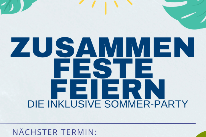 Zusammen-Feste-Feiern - Die erste inklusive Sommer-Party!